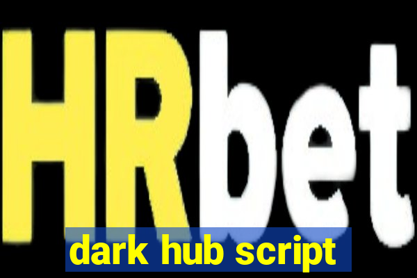 dark hub script